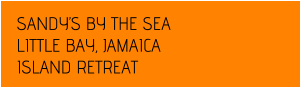 SANDYS BY THE SEA LITTLE BAY, JAMAICA ISLAND RETREAT